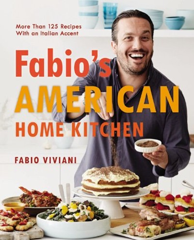 Fabio's American Home Kitchen: More Than 125 Recipes with an Italian Accent