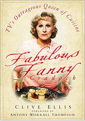 Fabulous Fanny Cradock: TV's Outrageous Queen of Cuisine