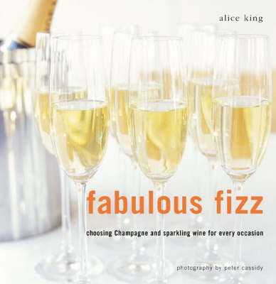 Fabulous Fizz: Choosing Champagne and Sparkling Wine for Every Ocassion