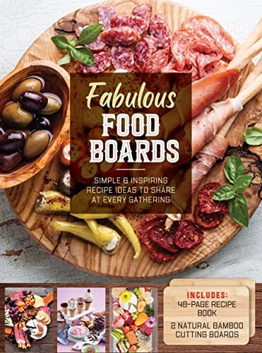 Fabulous Food Boards Kit: Simple and Inspiring Recipe Ideas to Share at Every Gathering