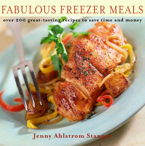 Fabulous Freezer Meals: Over 200 Great-Tasting Recipes to Save Time and Money