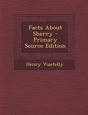 Facts about Sherry - Primary Source Edition