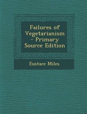 Failures of Vegetarianism - Primary Source Edition