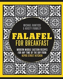 Falafel for Breakfast: Modern Middle Eastern Recipes for Any Time of the Day from Kepos Street Kitchen