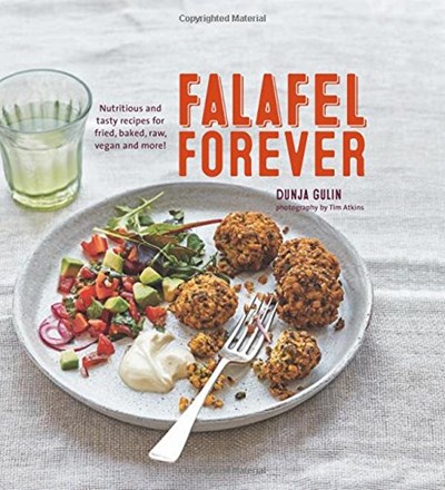 Falafel Forever: Nutritious and Tasty Recipes for Fried, Baked, Raw, Vegan and more!