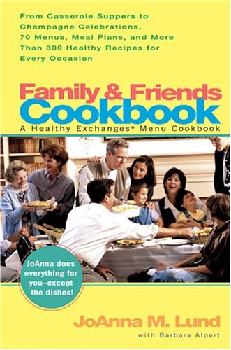 Family and Friends Cookbook: From Casseroles Comforts To Champagne Wishes, 50 Meals, Meal Plans, And 200 Recipes For Every Occasion