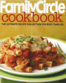 Family Circle Cookbook: Celebrating 75 Years of Family Circle Magazine