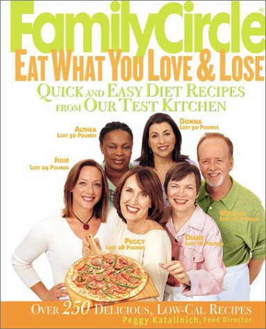 Family Circle Eat What You Love & Lose: Quick And Easy Diet Recipes From Our Test Kitchen