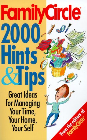 Family Circle's 2000 Hints and Tips: For Cooking, Cleaning, Organizing, and Simplyfying Your Life