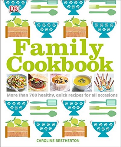 Family Cookbook: More Than 700 Healthy, Quick Recipes for All Occasions