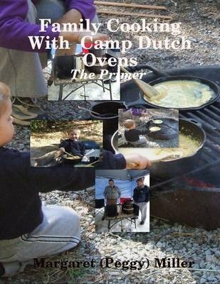 Family Cooking with Camp Dutch Ovens: the Primer