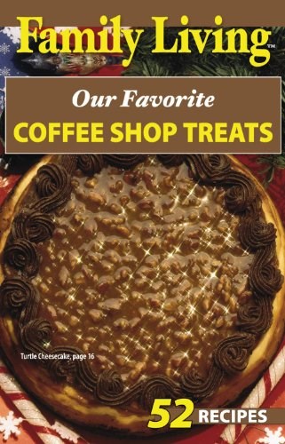 Family Living: Our Favorite Coffee Shop Treats (Leisure Arts #75299)
