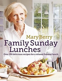 Family Sunday Lunches: Over 150 Delicious Recipes for a Relaxed Sunday Lunch