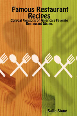Famous Restaurant Recipes: Copycat Versions of America's Favorite Restaurant Dishes
