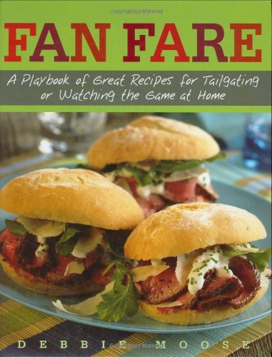 Fan Fare: A Playbook of Great Recipes For Tailgating Or Watching The Game At Home