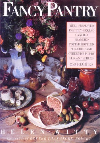 Fancy Pantry: Well Preserved, Prettily Pickled, Candied, Brandied, Potted, Bottled, Sun-Dried and Otherwise Put-By Elegant Edibles