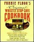 Fannie Flagg's Original Whistle Stop Cafe Cookbook: Featuring Fried Green Tomatoes, Southern Barbecue, Banana Split Cake, and More Than 150 Other Great Recipes