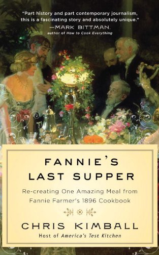 Fannie's Last Supper: Two Years, Twelve Courses, and One Amazing Meal from Fannie Farmer's 1896 Cookbook