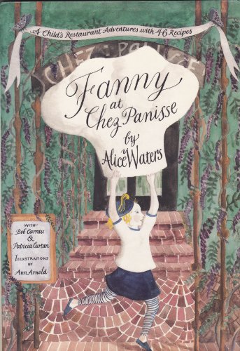 Fanny at "Chez Panisse": A Child's Restaurant Adventure with 42 Recipes