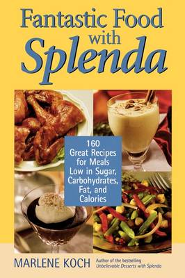 Fantastic Food With Splenda: 150 Great Recipes For Meals Low In Sugar, Carbohydrates, Fat, And Calories