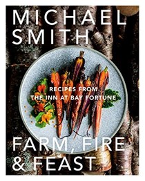 Farm, Fire & Feast: Recipes from the Inn at Bay Fortune