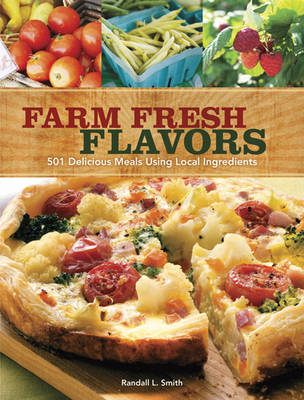 Farm Fresh Flavors: 500 Recipes with Techniques for Cooking, Storing ...