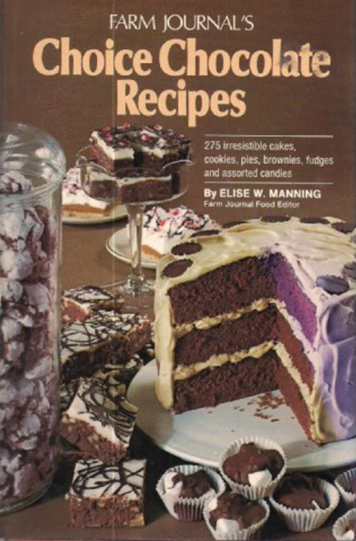 Farm Journal's Choice Chocolate Recipes: 275 Irresistible Cakes, Cookies, Pies, Brownies, Fudges and Assorted Candies