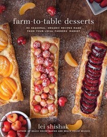 Farm-to-Table Desserts: 80 Seasonal Organic Recipes Made from Your Local Farmers’ Market