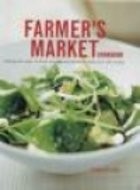 Farmer's Market Cookbook - Making the most of fresh and seasonal produce with over 140 recipes