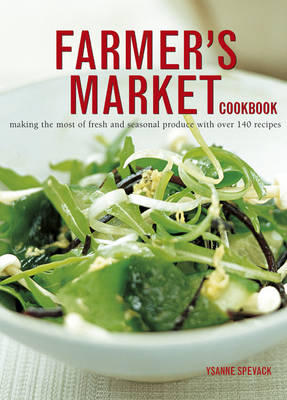 Farmer's Market Cookbook: Making the Most of Fresh and Seasonal Produce with Over 140 Recipes