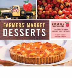 Farmers' Market Desserts: Gorgeous Fruit Recipes from First Prize Peach Pie to Chocolate Cherry Cupcakes