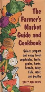 Farmer's Market Guide & Cookbook: Spot, Select, and Sample 314 of the Freshest Ingredients...