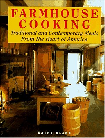 Farmhouse Cooking: Traditional and Contemporary Meals from Our Country Kitchens