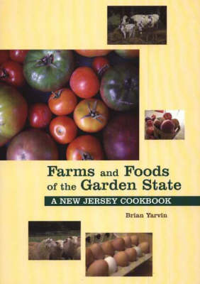 Farms And Foods of The Garden State: A New Jersey Cookbook