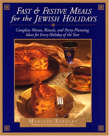 Fast & Festive Meals for the Jewish Holidays: Complete Menus, Rituals, and Party-Planning Ideas for Every Holiday of the Year