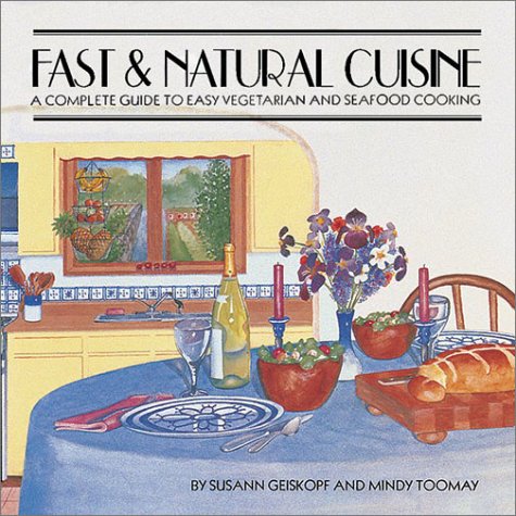Fast & Natural Cuisine: A Complete Guide to Easy Vegetarian and Seafood Cooking