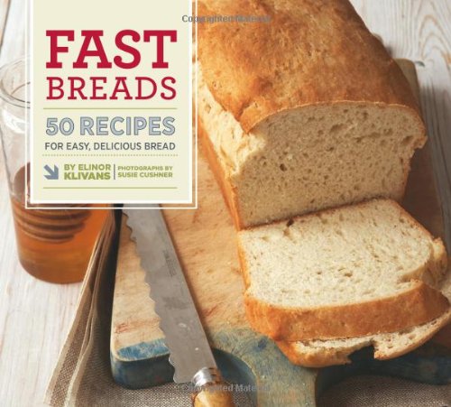 Fast Breads - 50 Recipes for Easy, Delicious Bread