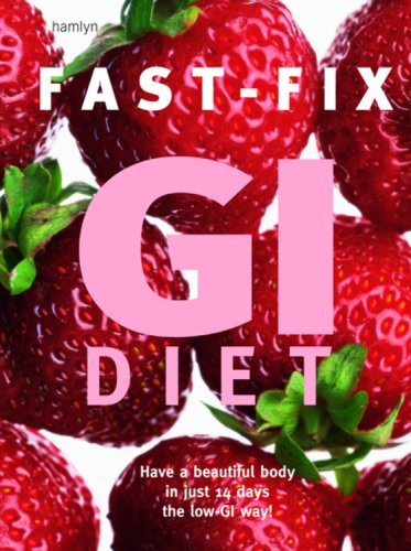 Fast-Fix Gi Diet: Have A Beautiful Body In Just 14 Days The Low-Gi Way!