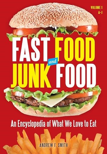 Fast Food and Junk Food: An Encyclopedia of What We Love to Eat [2 Volumes]