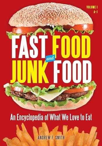 Fast Food and Junk Food: An Encyclopedia of What We Love to Eat