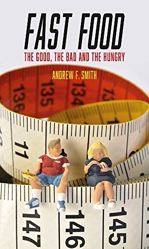 Fast Food: The Good, the Bad and the Hungry (Food Controversies)