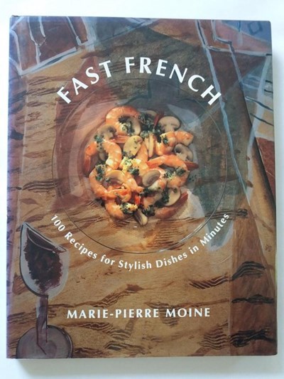 Fast French: 100 Recipes for Stylish Dishes in Minutes