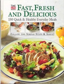 Fast, Fresh and Delicious: 150 Quick & Healthy Everyday Meals