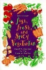 Fast, Fresh and Spicy Vegetarian: Healthful Eating for the Cook on the Run