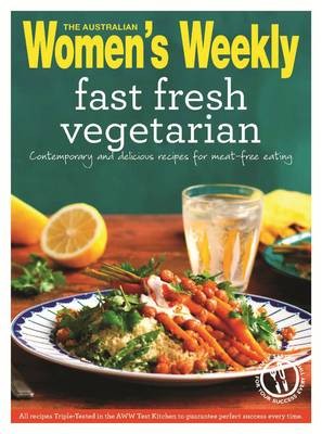 Fast Fresh Vegetarian: Contemporary and Delicious Recipes for Meat-Free Eating