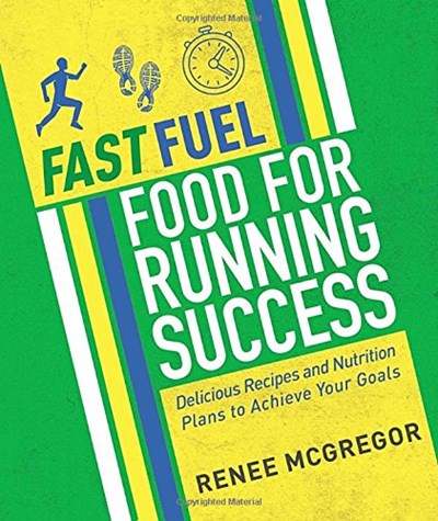 Fast Fuel: Food for Running Success: Delicious Recipes and Nutrition Plans to Achieve Your Goals