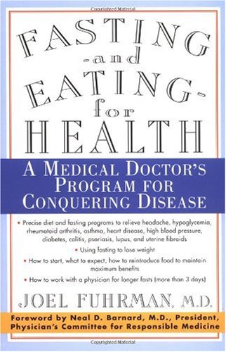 Fasting and Eating for Health: A Medical Doctor's Program for Conquering Disease
