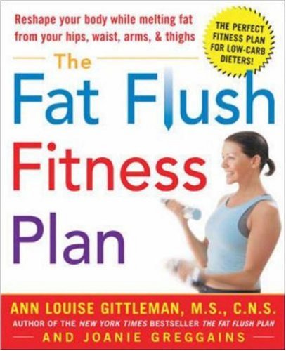 Fat Flush Fitness Plan: Reshape Your Body While Melting Fat From Your Hips, Waist, Arms, And Thighs