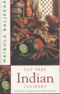 Fat Free Indian Cookery: The Revolutionary New Way to Prepare Healthy and Delicious Indian Food