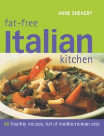 Fat-free Italian Kitchen: 80 Healthy Recipes, Full of Mediterranean Zest